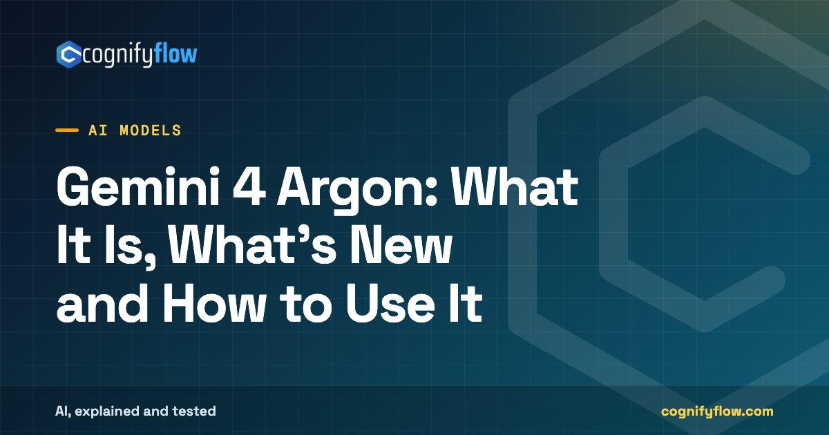 Gemini 4 Argon: What It Is, What's New and How to Use It: CognifyFlow cover