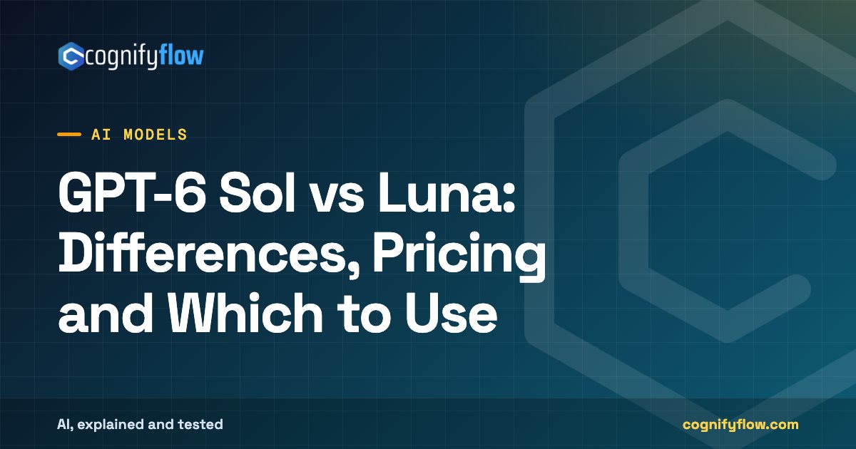 GPT-6 Sol vs Luna: Differences, Pricing and Which to Use: CognifyFlow cover