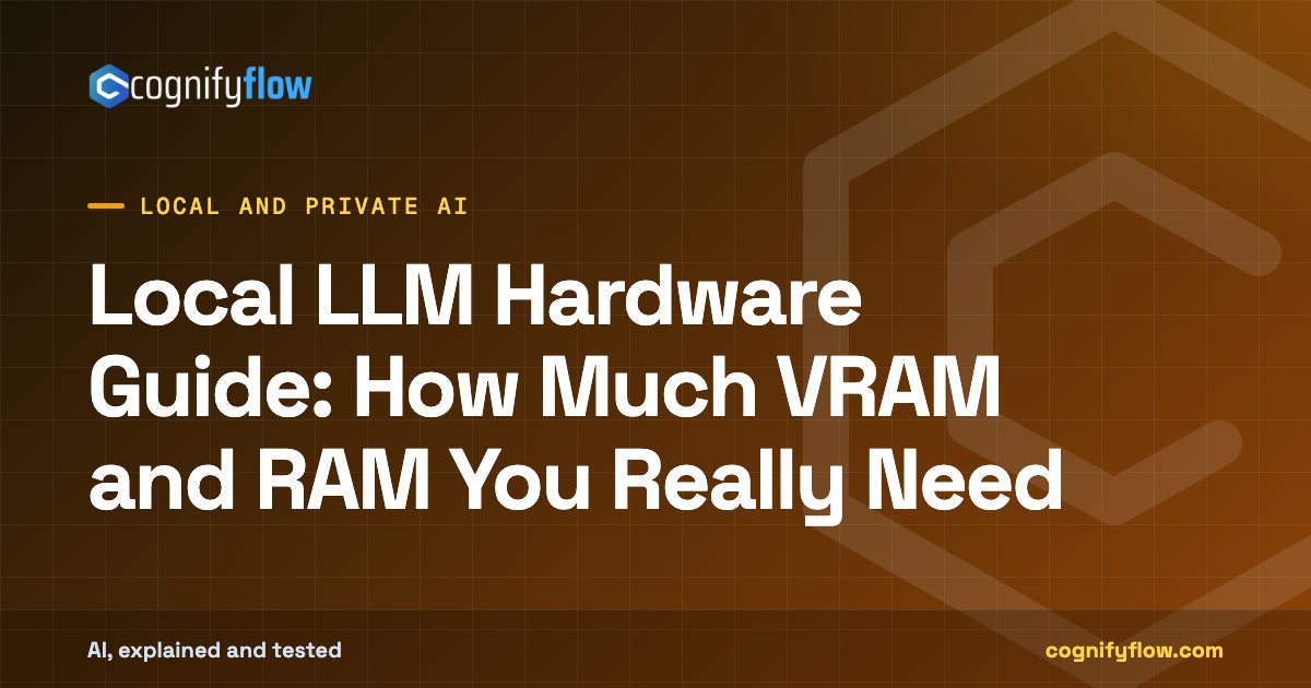 Local LLM Hardware Guide: How Much VRAM and RAM You Really Need: CognifyFlow cover