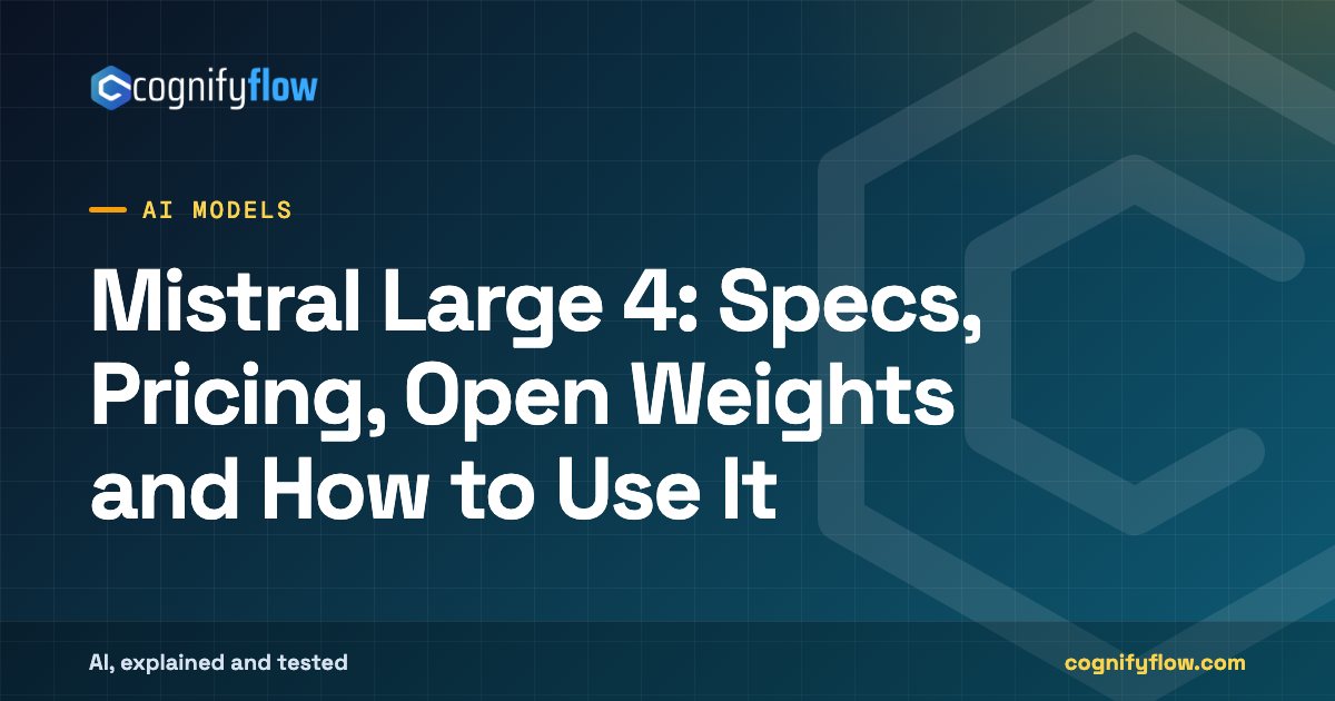 Mistral Large 4: Specs, Pricing, Open Weights and How to Use It: CognifyFlow cover