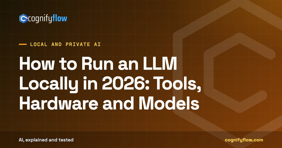How to Run an LLM Locally in 2026: Tools, Hardware and Models: CognifyFlow cover